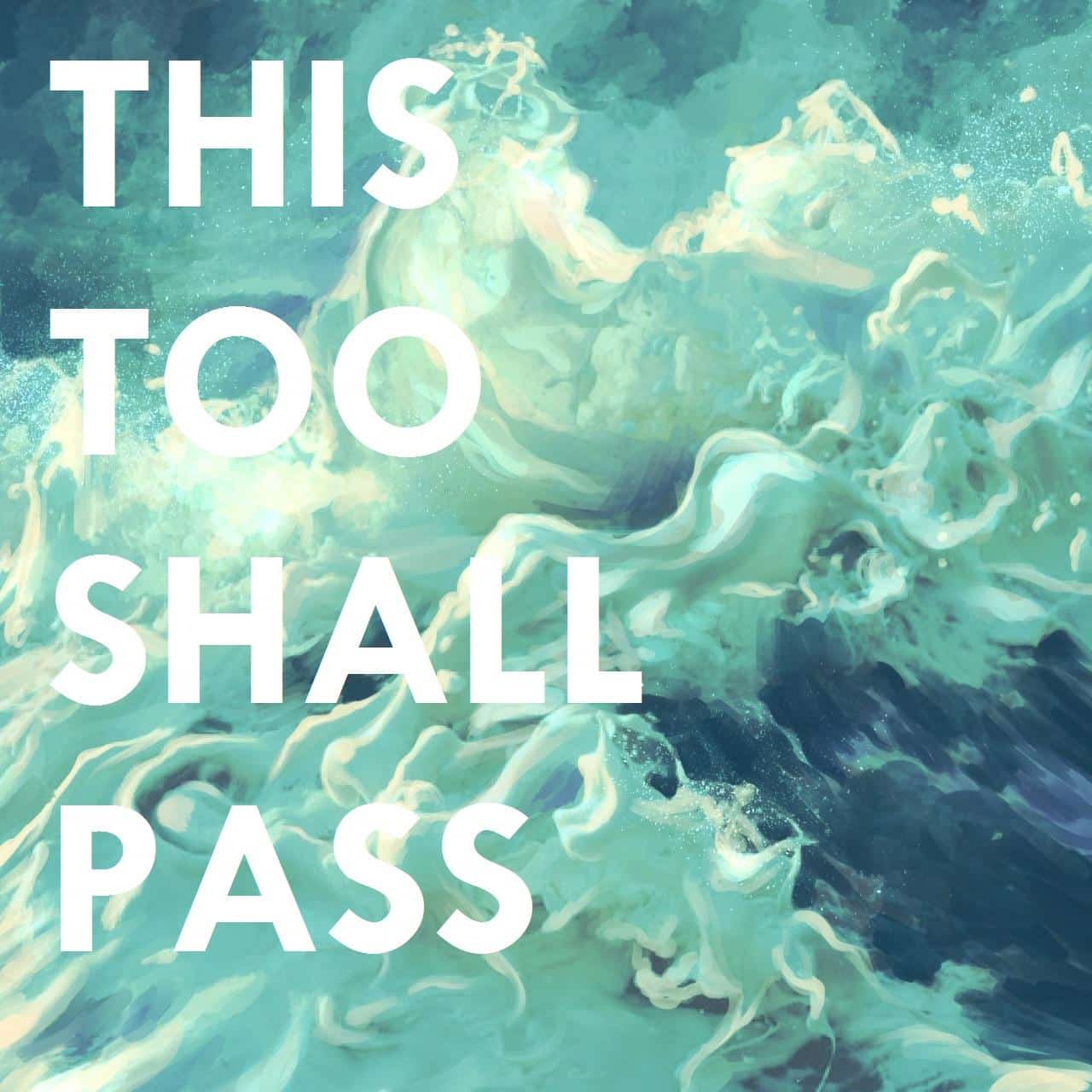 This too shall pass